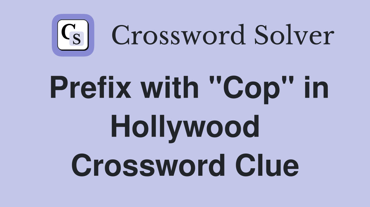Prefix with "Cop" in Hollywood Crossword Clue