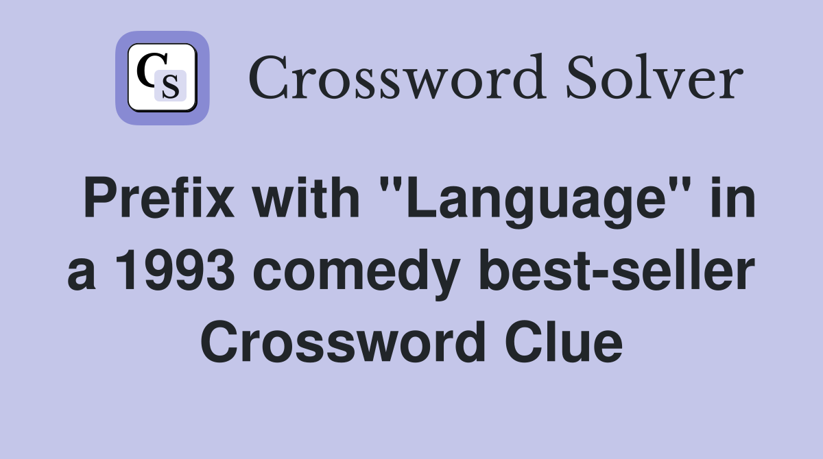 Prefix with "Language" in a 1993 comedy best-seller Crossword Clue
