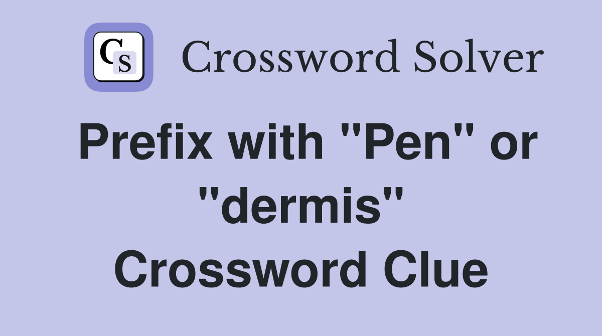 Prefix with "Pen" or "dermis" Crossword Clue