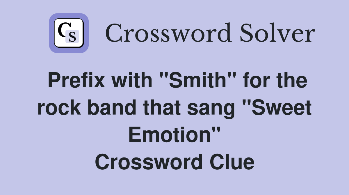 Prefix with "Smith" for the rock band that sang "Sweet Emotion" Crossword Clue