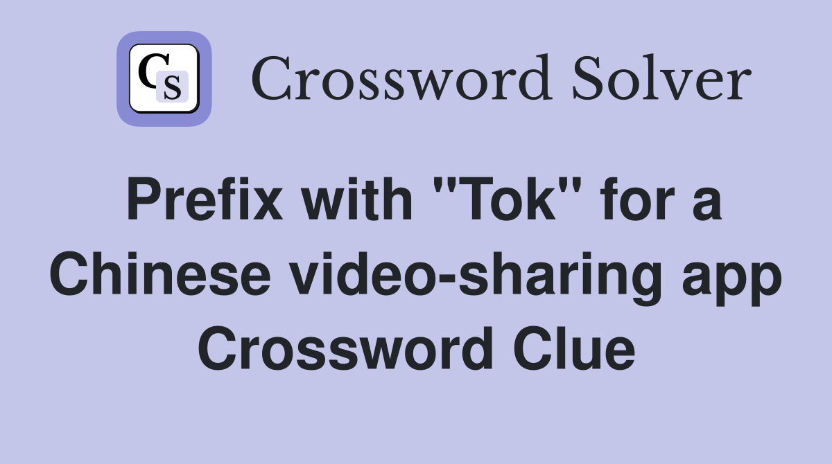 Prefix with "Tok" for a Chinese video-sharing app Crossword Clue