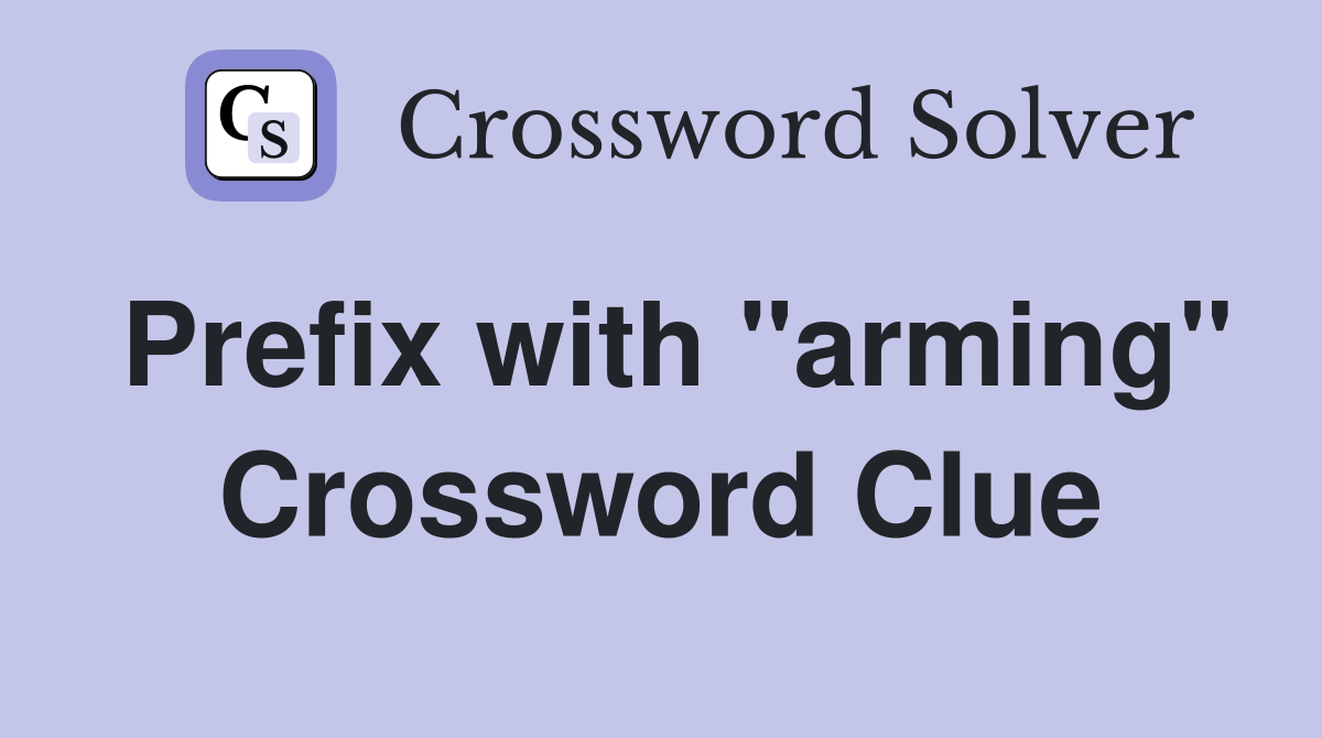 Prefix with "arming" Crossword Clue