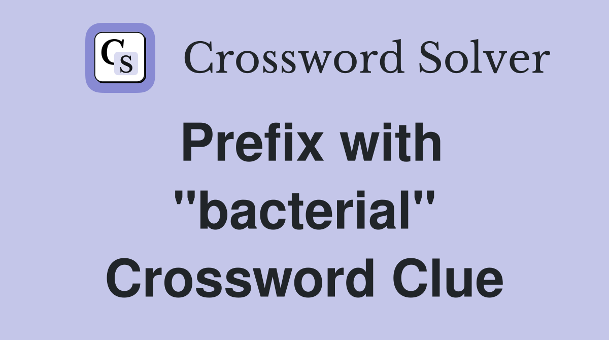 Prefix with "bacterial" Crossword Clue