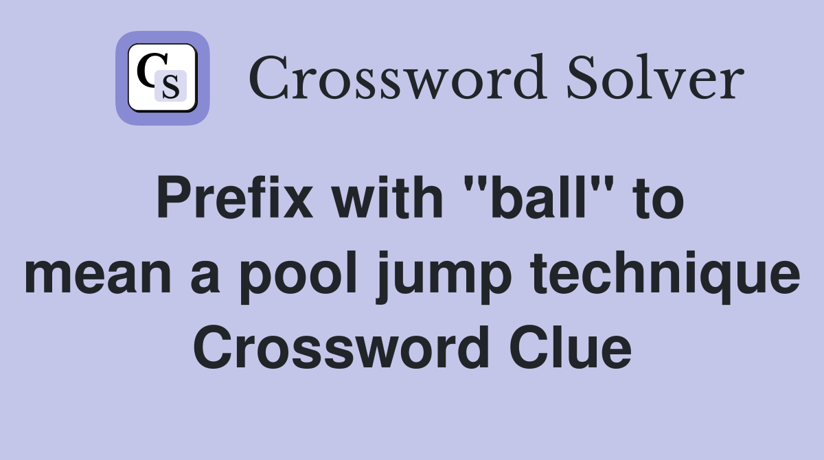 Prefix with "ball" to mean a pool jump technique Crossword Clue