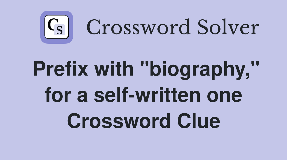 Prefix with "biography," for a self-written one Crossword Clue