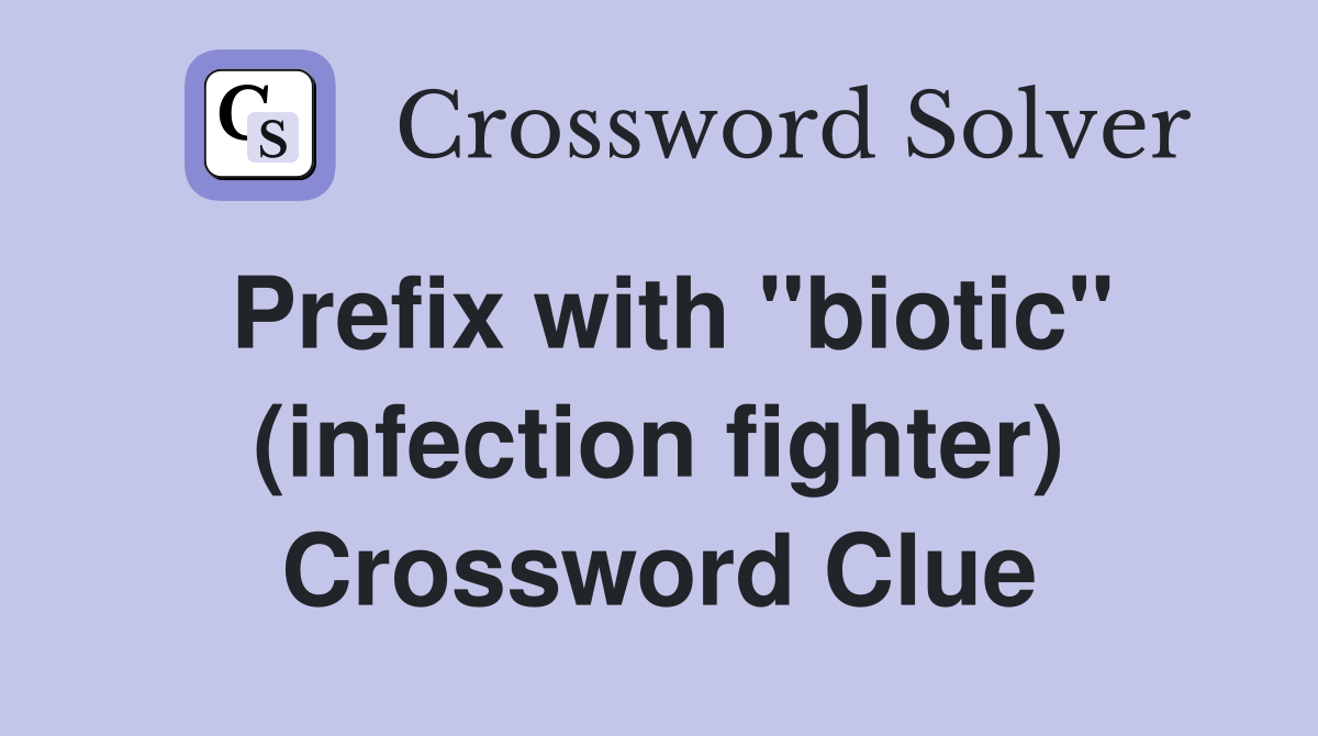 Prefix with "biotic" (infection fighter) Crossword Clue