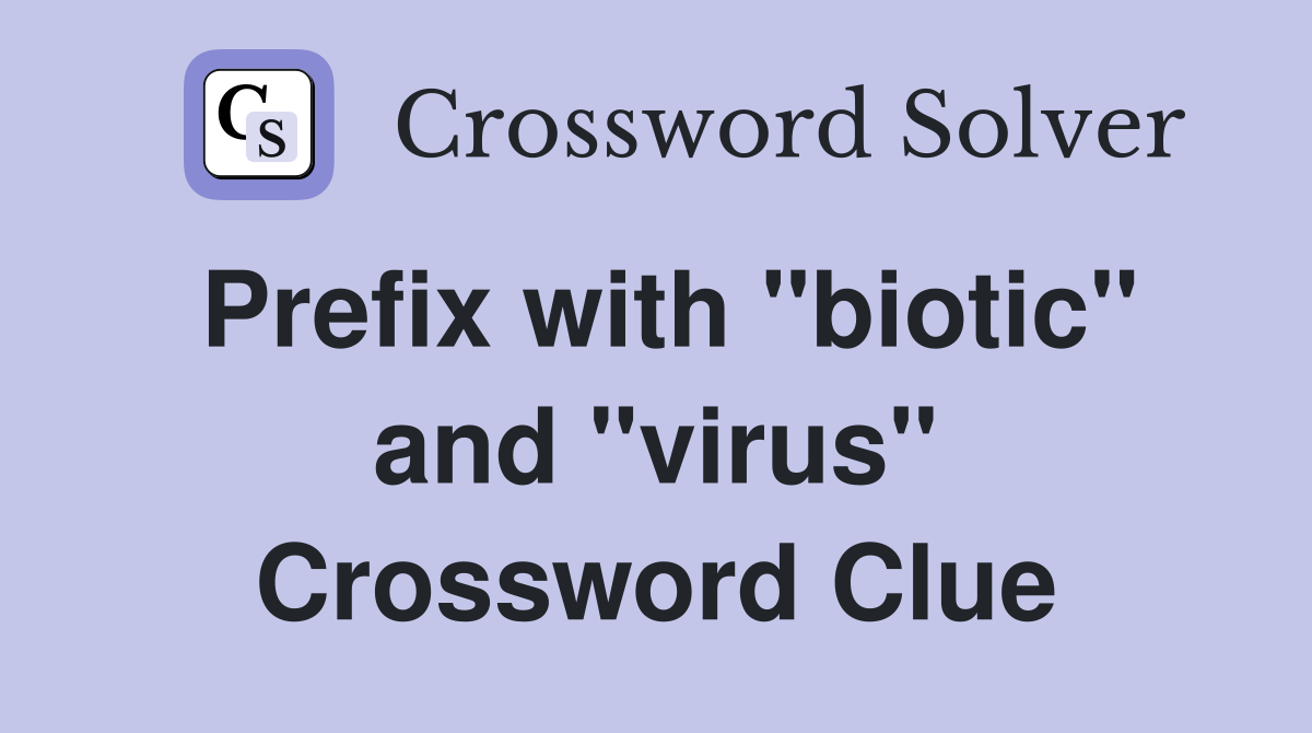 Prefix with "biotic" and "virus" Crossword Clue