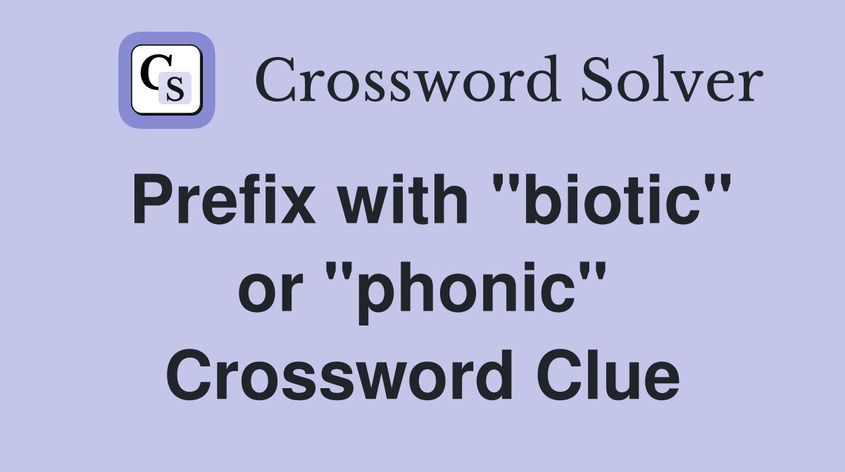 Prefix with "biotic" or "phonic" Crossword Clue