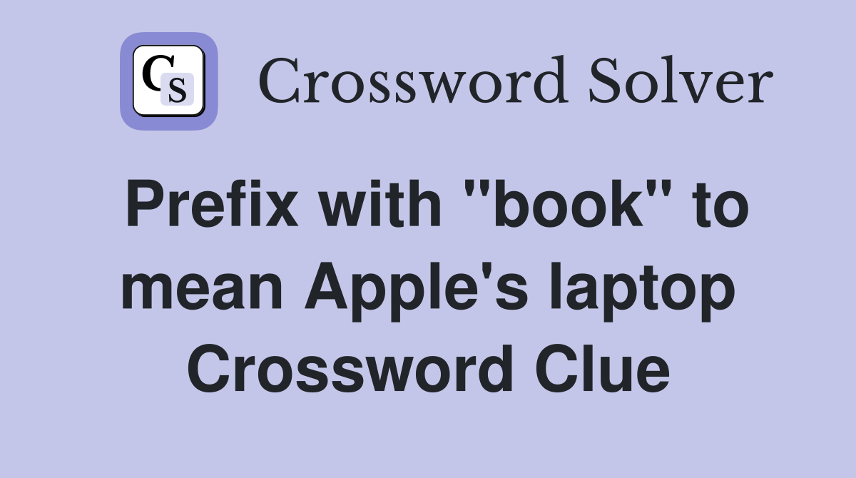 Prefix with "book" to mean Apple's laptop Crossword Clue