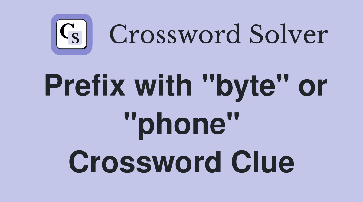 Prefix with "byte" or "phone" Crossword Clue