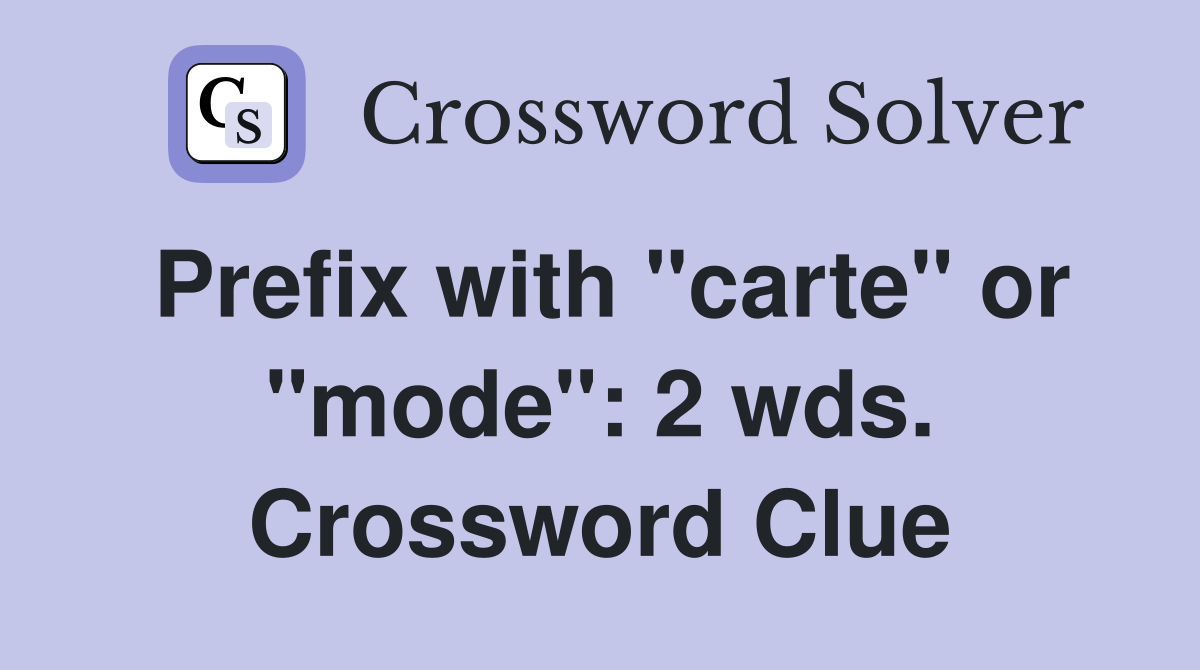 Prefix with "carte" or "mode": 2 wds. Crossword Clue