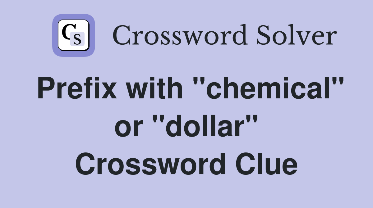 Prefix with "chemical" or "dollar" Crossword Clue