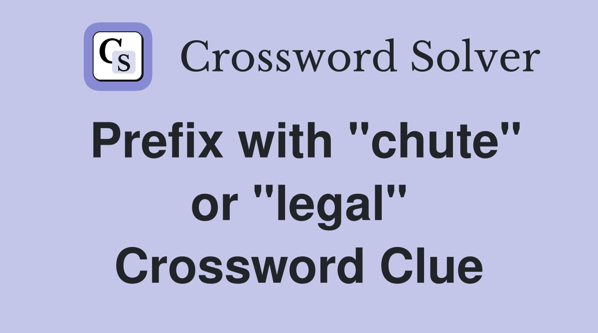 Prefix with "chute" or "legal" Crossword Clue