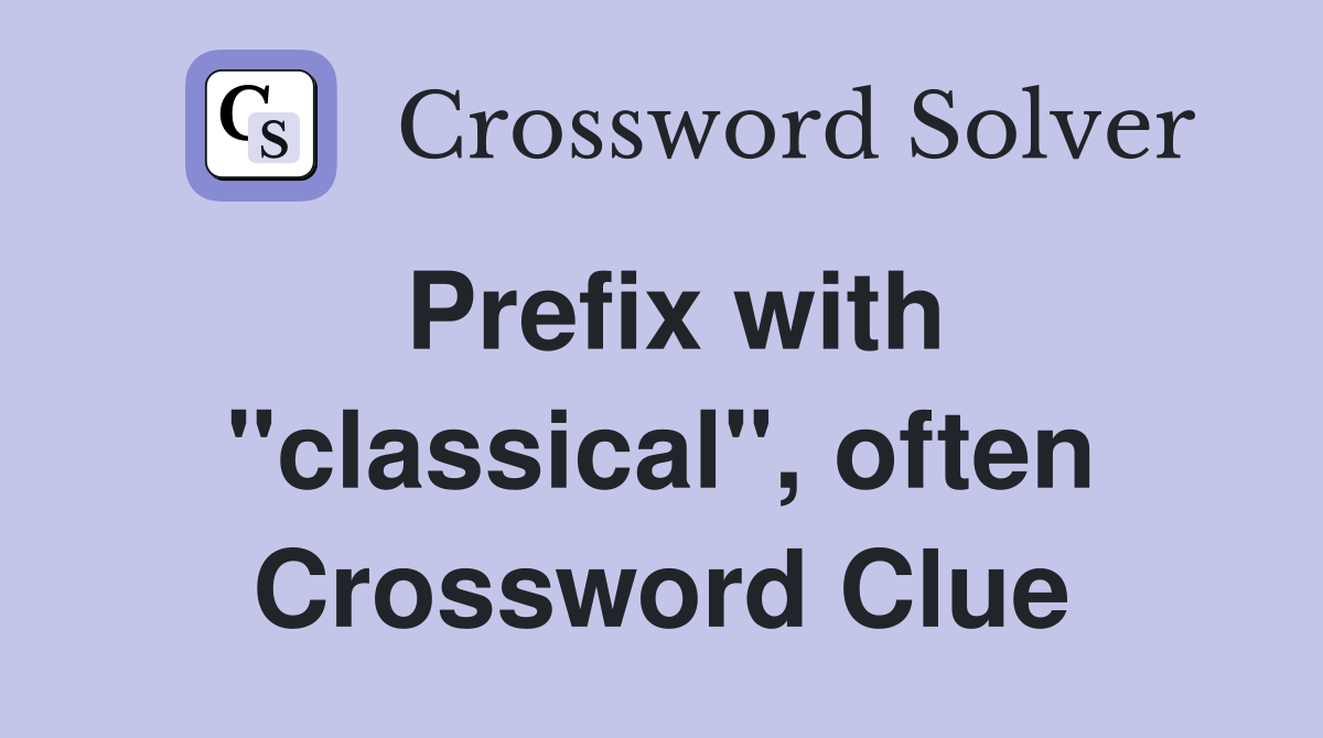 Prefix with "classical", often Crossword Clue