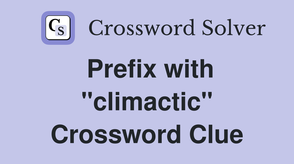 Prefix with "climactic" Crossword Clue