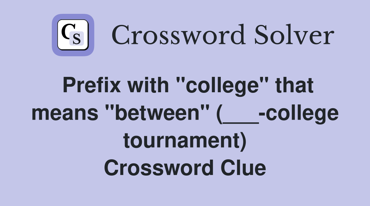 Prefix with "college" that means "between" (___-college tournament) Crossword Clue