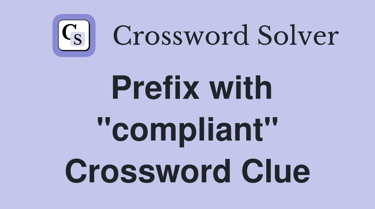 Prefix with "compliant" Crossword Clue