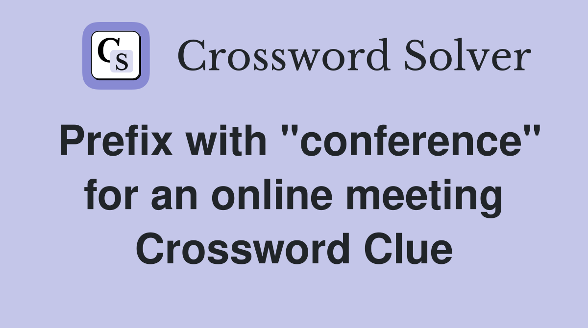 Prefix with "conference" for an online meeting Crossword Clue