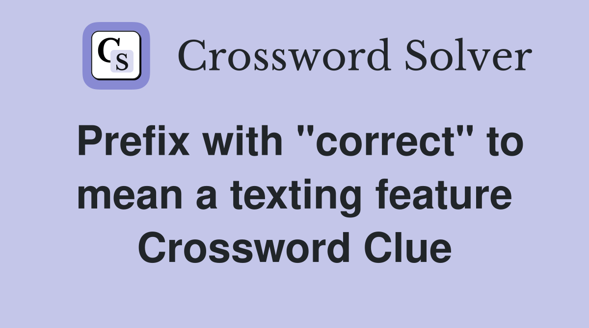 Prefix with "correct" to mean a texting feature Crossword Clue