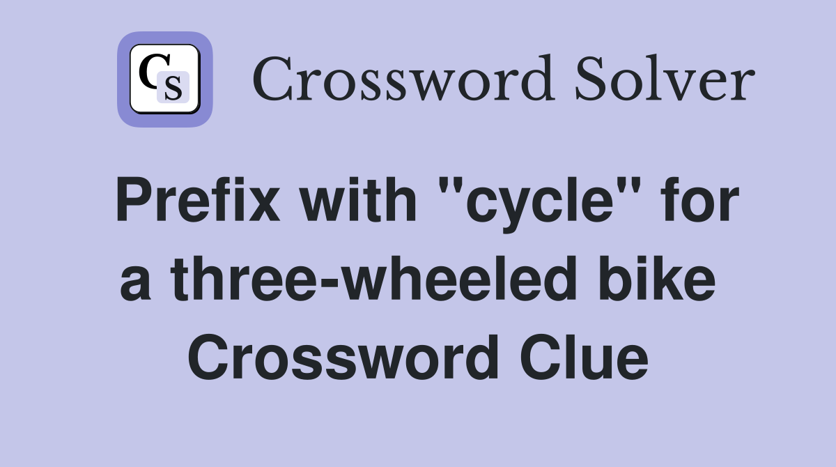 Prefix with "cycle" for a three-wheeled bike Crossword Clue