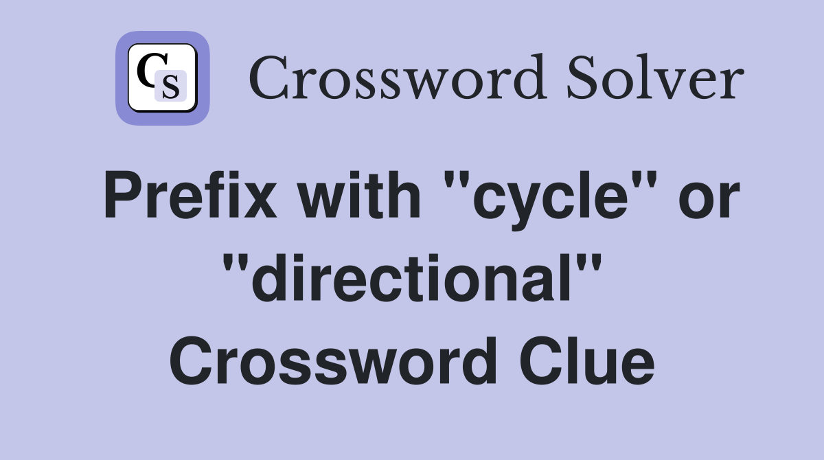 Prefix with "cycle" or "directional" Crossword Clue