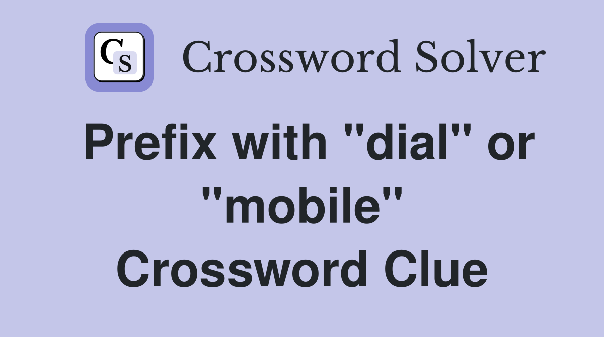 Prefix with "dial" or "mobile" Crossword Clue
