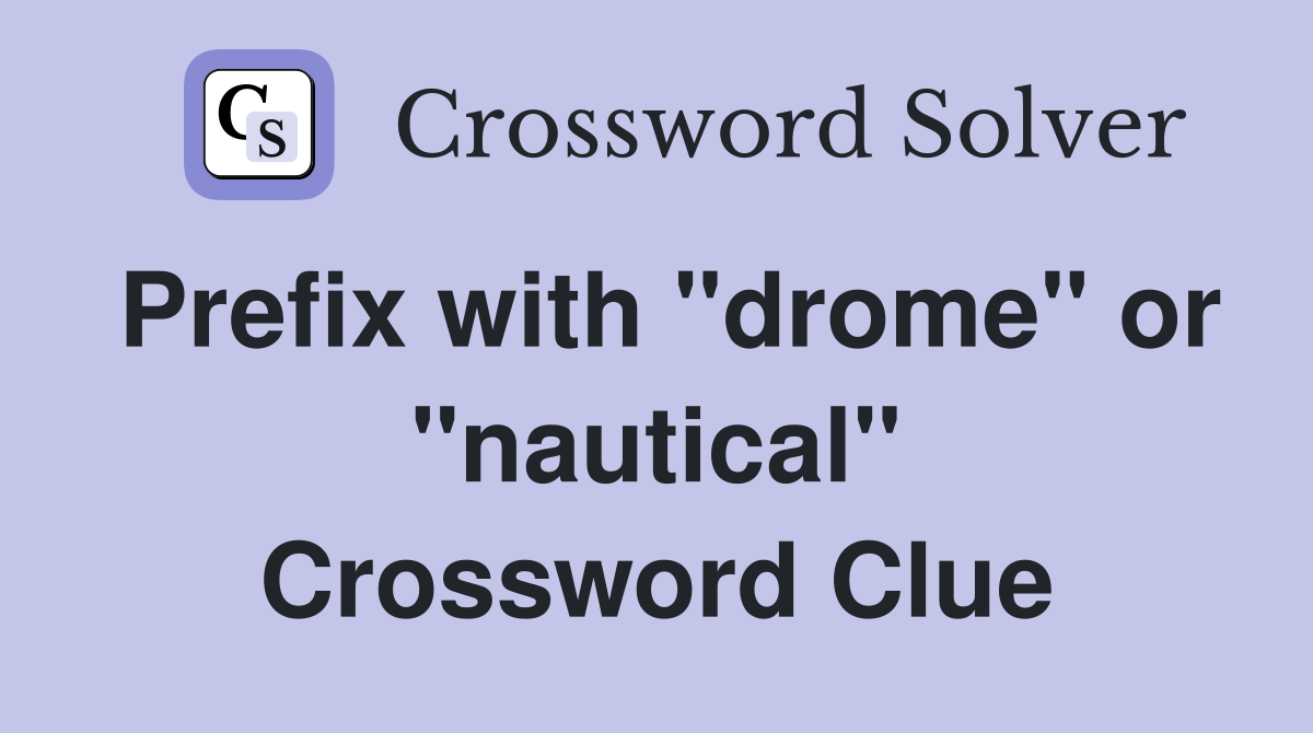 Prefix with "drome" or "nautical" Crossword Clue