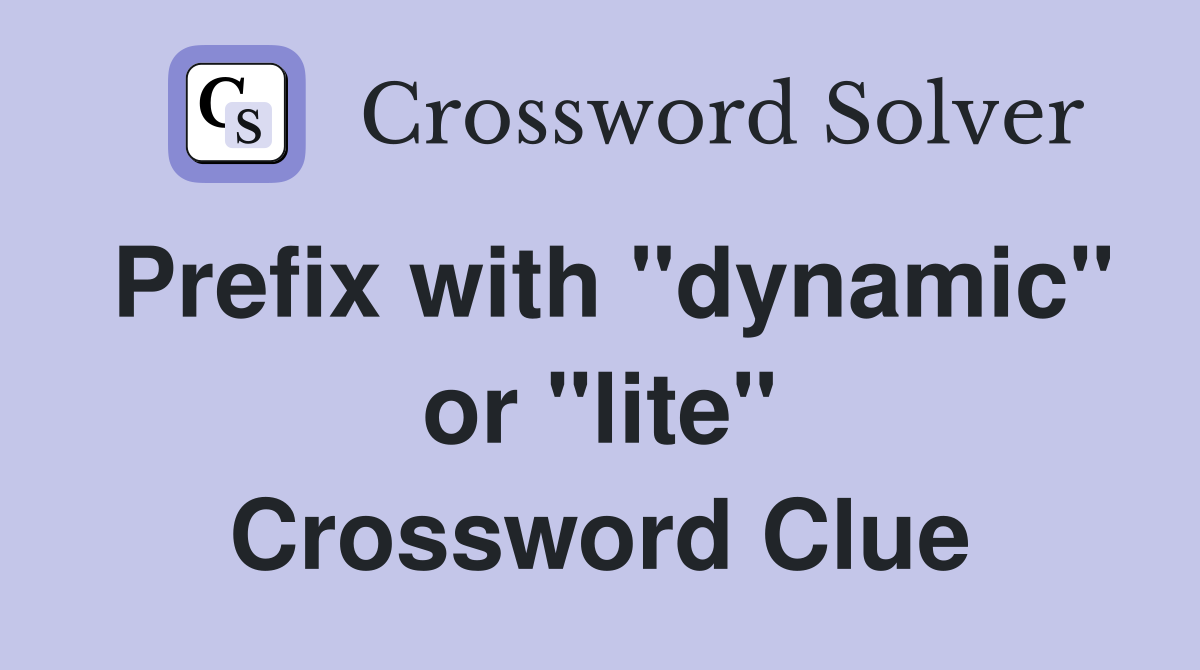 Prefix with "dynamic" or "lite" Crossword Clue