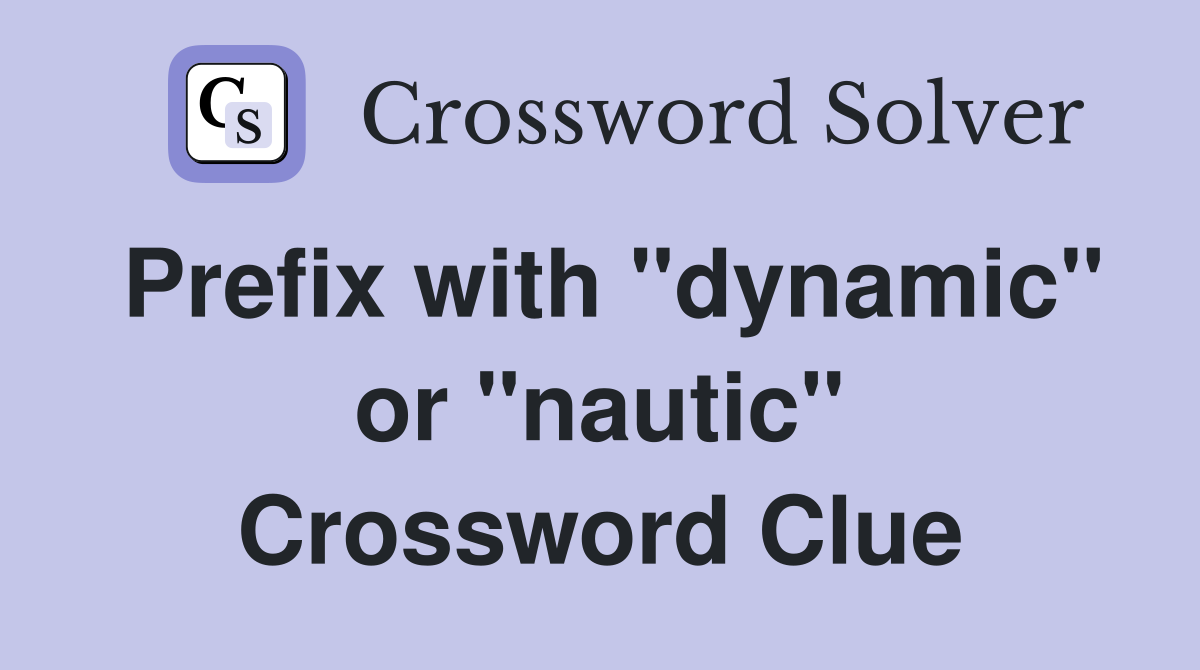 Prefix with "dynamic" or "nautic" Crossword Clue
