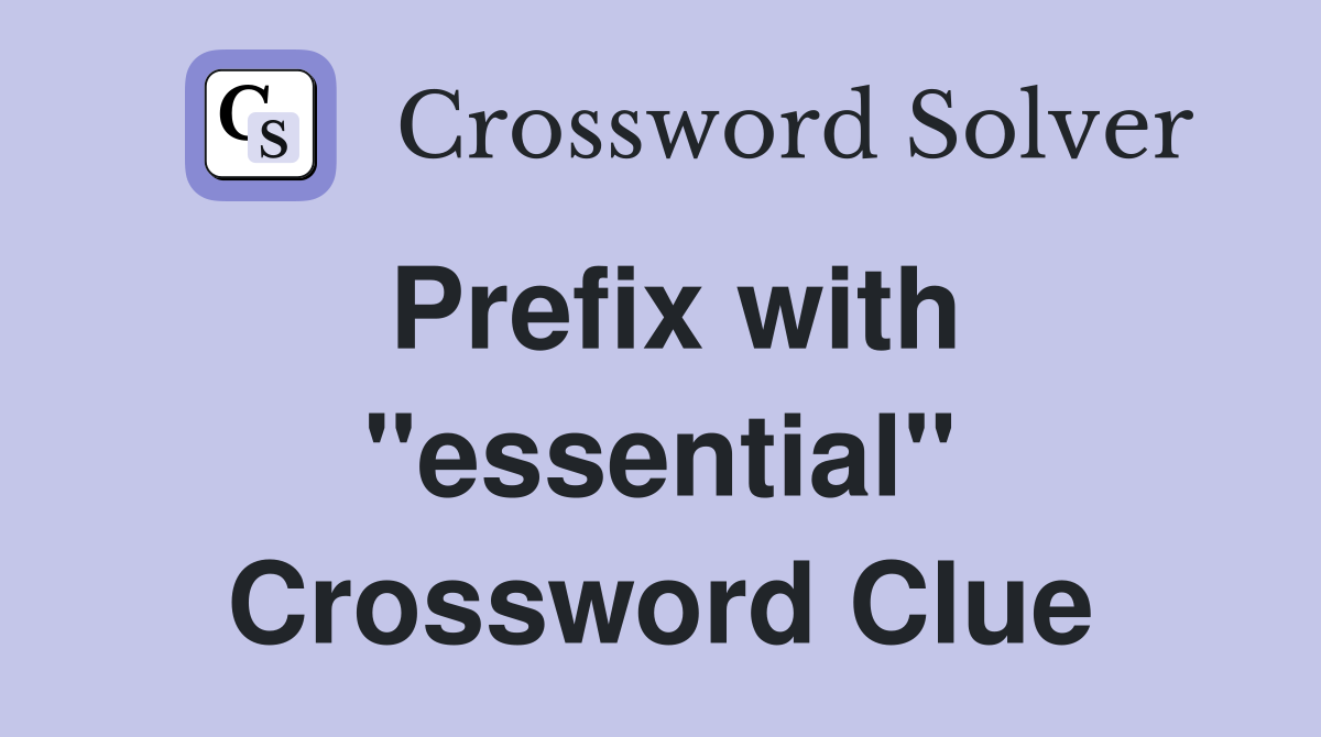 Prefix with "essential" Crossword Clue