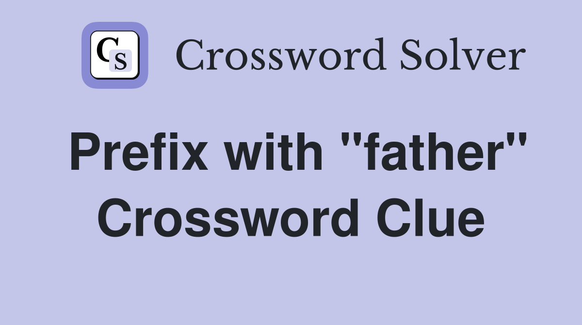 Prefix with "father" Crossword Clue