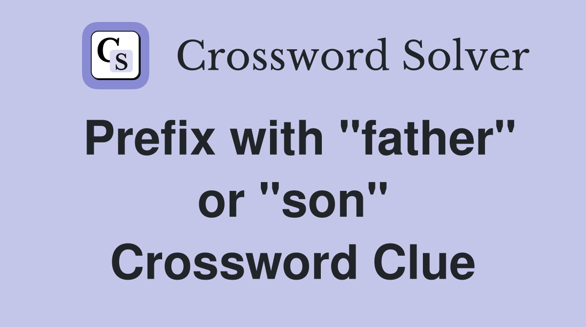 Prefix with "father" or "son" Crossword Clue