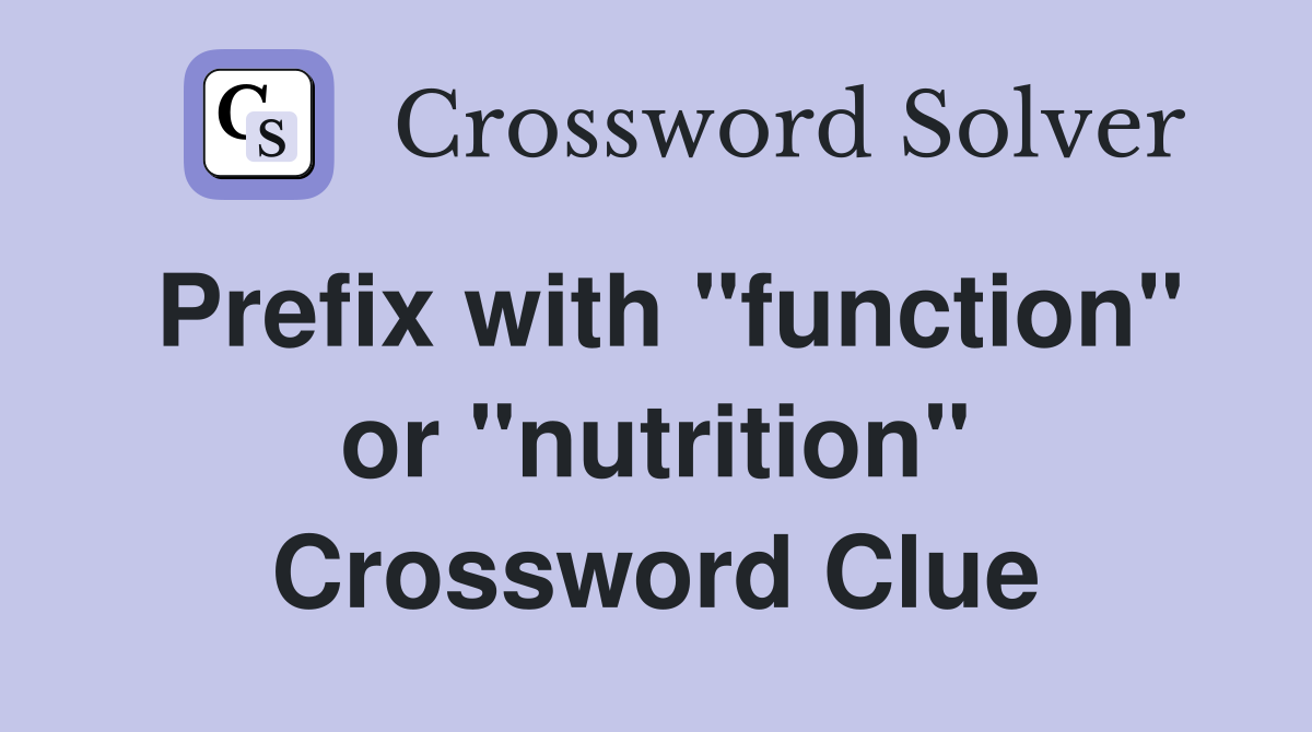 Prefix with "function" or "nutrition" Crossword Clue