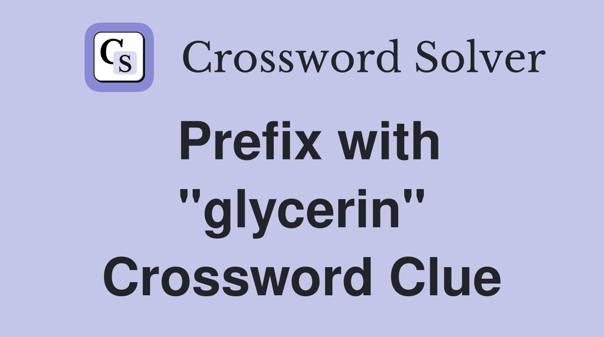 Prefix with "glycerin" Crossword Clue