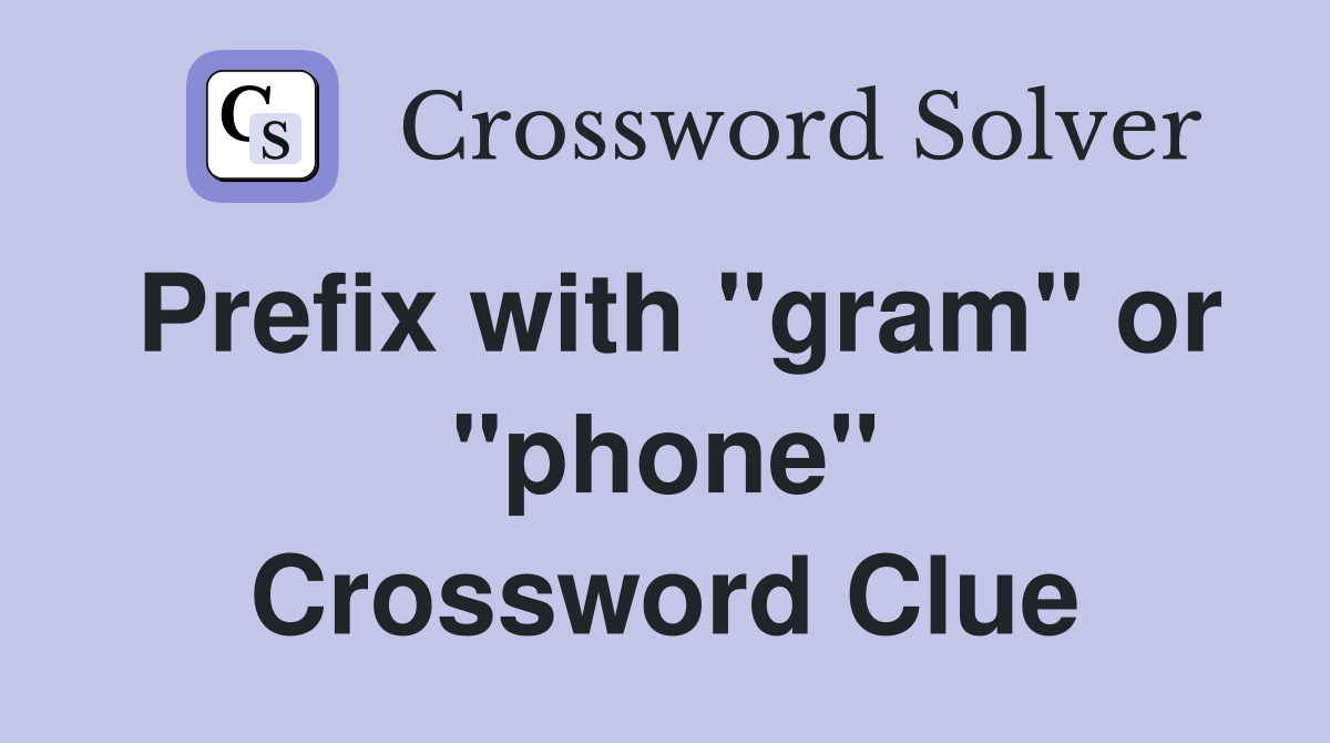 Prefix with "gram" or "phone" Crossword Clue