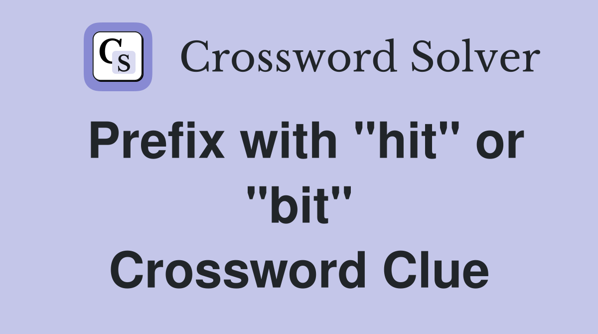Prefix with "hit" or "bit" Crossword Clue