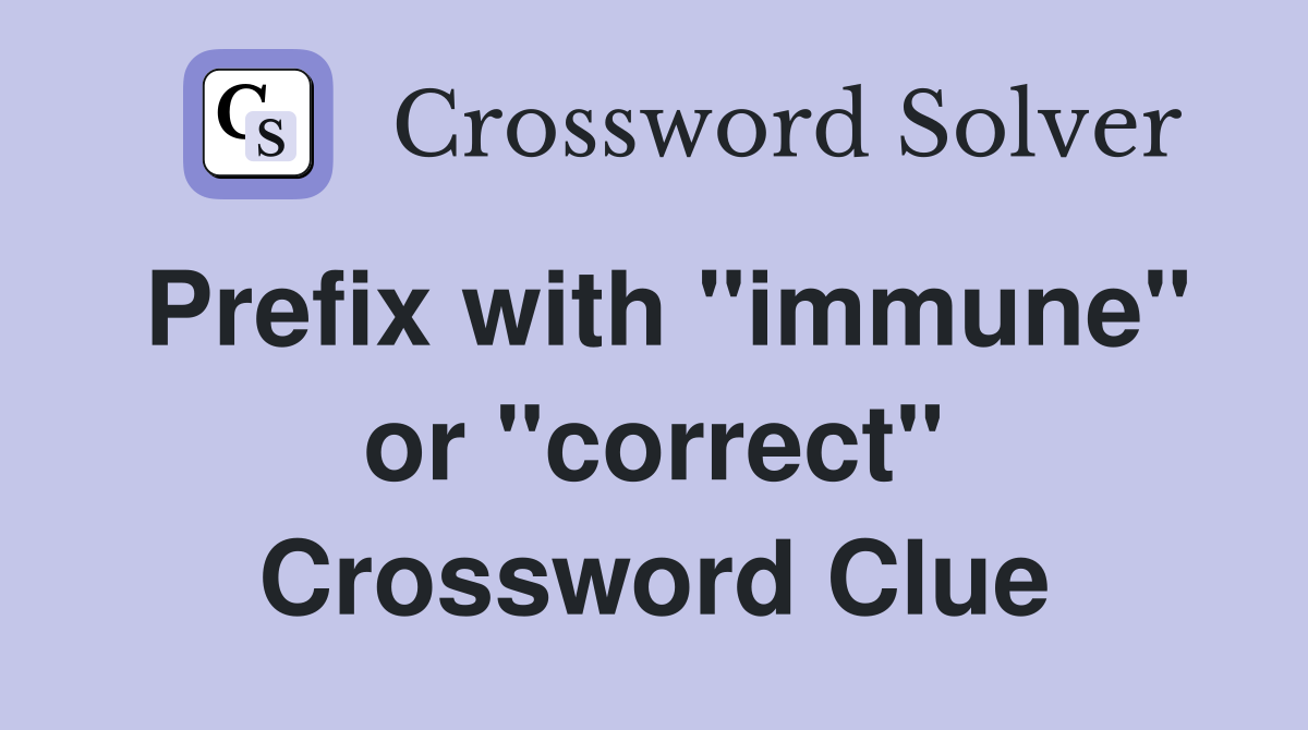 Prefix with "immune" or "correct" Crossword Clue