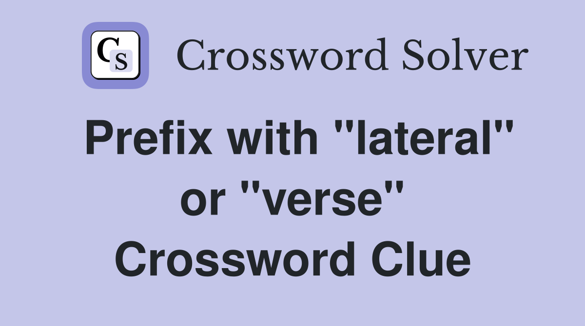 Prefix with "lateral" or "verse" Crossword Clue