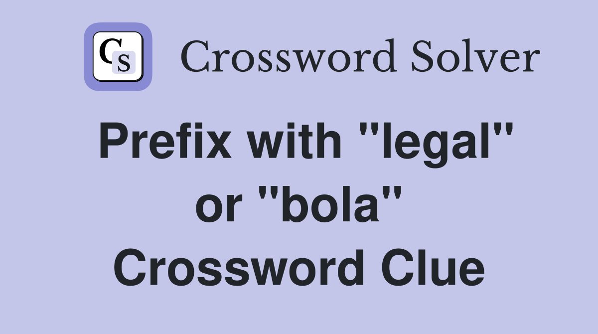 Prefix with "legal" or "bola" Crossword Clue