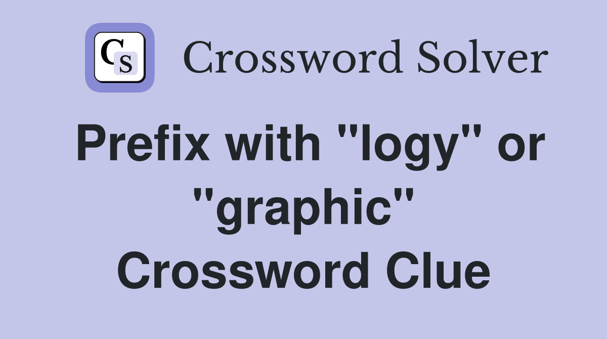 Prefix with "logy" or "graphic" Crossword Clue