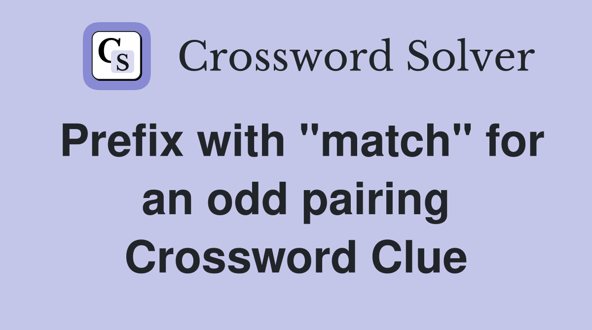 Prefix with "match" for an odd pairing Crossword Clue