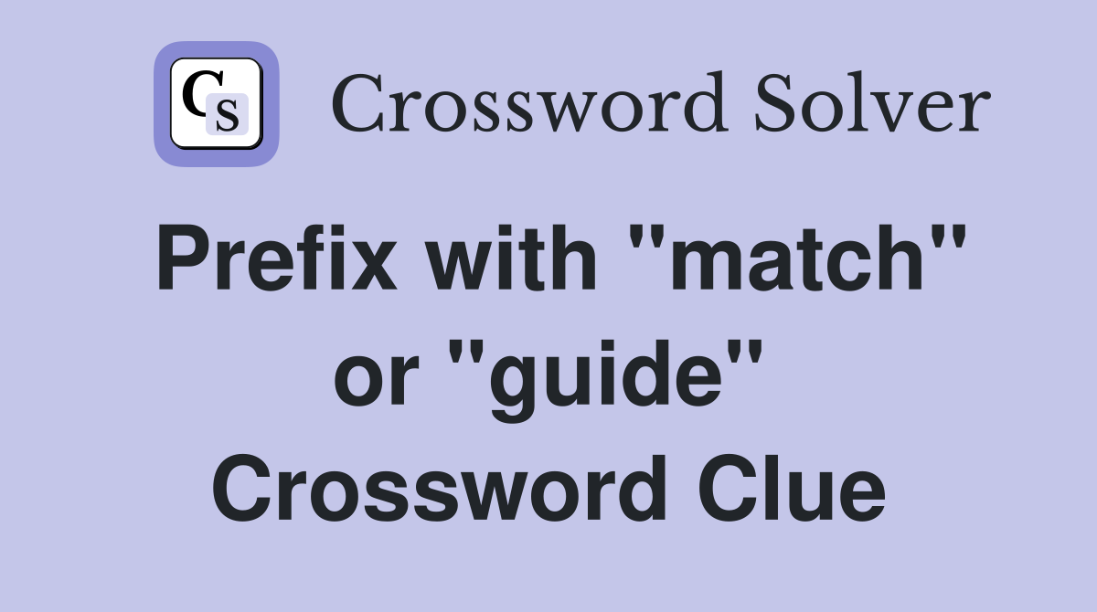 Prefix with "match" or "guide" Crossword Clue