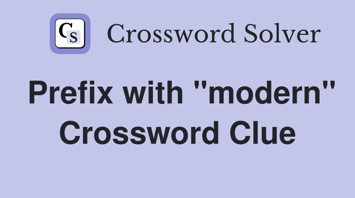 Prefix with "modern" Crossword Clue