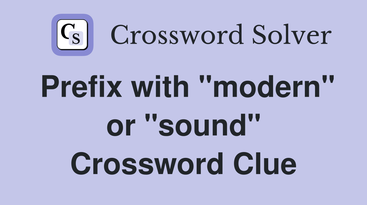 Prefix with "modern" or "sound" Crossword Clue