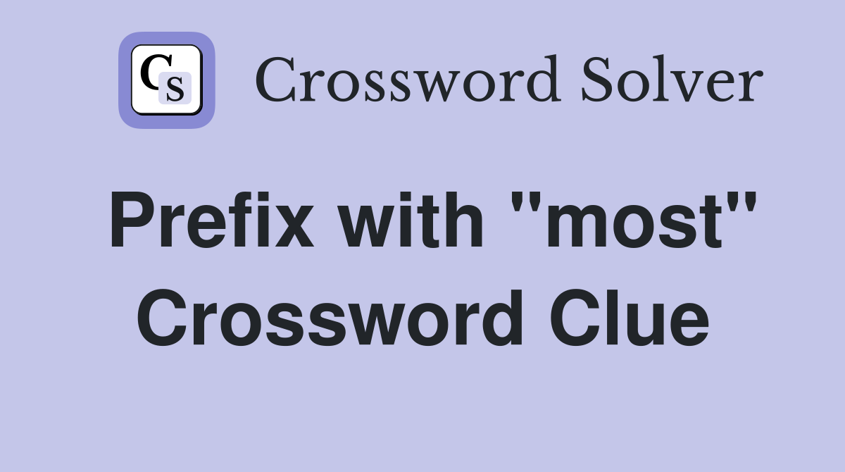 Prefix with "most" Crossword Clue