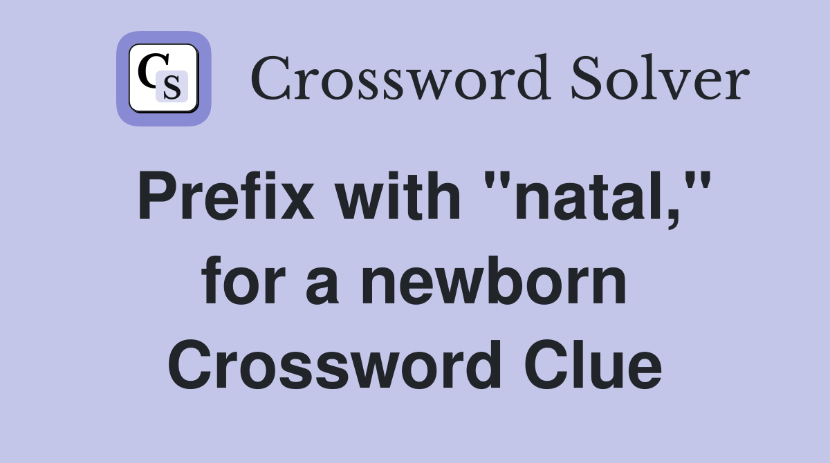 Prefix with "natal," for a newborn Crossword Clue