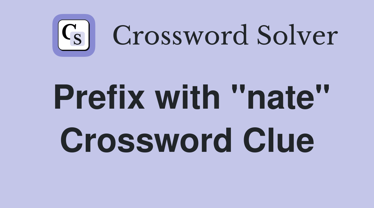 Prefix with "nate" Crossword Clue