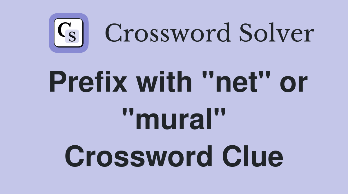 Prefix with "net" or "mural" Crossword Clue