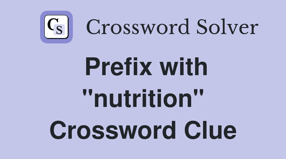 Prefix with "nutrition" Crossword Clue