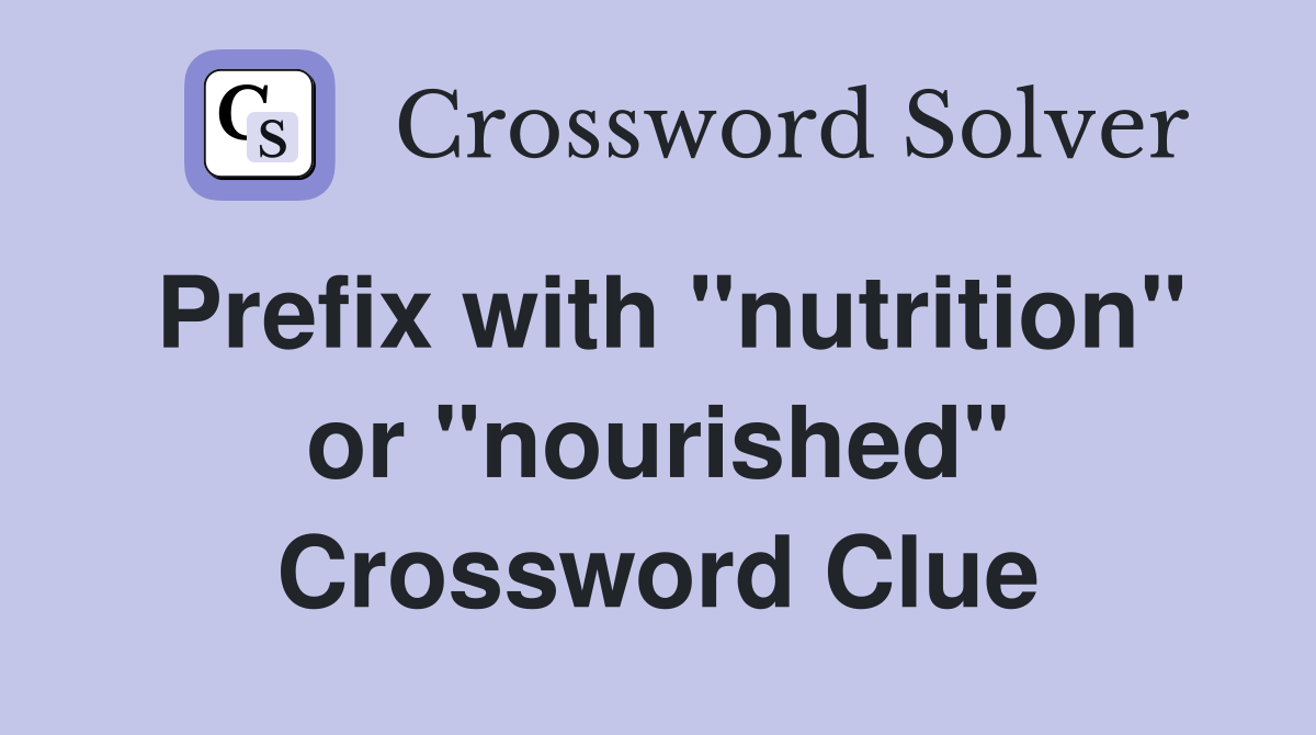Prefix with "nutrition" or "nourished" Crossword Clue